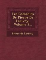 Les Comedies de Pierre de Larivey, Volume 2... 1249955882 Book Cover