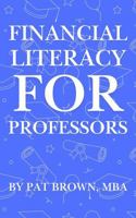 Financial Literacy For Professors: "A Professor's Guide to Money, Retirement, and Wealth Beyond the Classroom" 1967737479 Book Cover