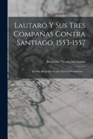 Lautaro Y Sus Tres Compa�as Contra Santiago, 1553-1557: Estudio Biogr�fico Seg�n Nuevos Documentos... B0BNLMBDQJ Book Cover