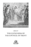 The Catechism of the Council of Trent (Nihil Sine Deo) 1675650225 Book Cover