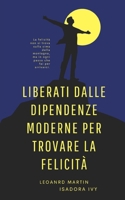 Liberati dalle dipendenze moderne per trovare la felicità (Italian Edition) B0DK1KVK2Q Book Cover