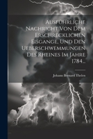 Ausführliche Nachricht Von Dem Erschrecklichen Eisgange, Und Den Ueberschwemmungen Des Rheines Im Jahre 1784... (German Edition) 1022646087 Book Cover