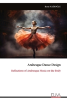 Arabesque Dance Design: Reflections of Arabesque Music on the Body 999934030X Book Cover