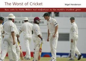 The Worst of Cricket: Malice and Misfortune in the World's Cruellest Game 0954246047 Book Cover