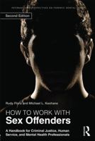 How to Work With Sex Offenders: A Handbook for Criminal Justice, Human Service, and Mental Health Professionals (Haworth Marriage and the Family) (Haworth Marriage and the Family) 0415523354 Book Cover