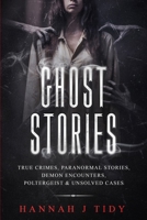 Ghost Stories: True crimes, Paranormal stories, Demon encounters, poltergeist & unsolved cases. 1686039190 Book Cover