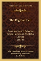 The Regina Coeli: Correspondence Between James Hammond And John Latrobe 1166560988 Book Cover