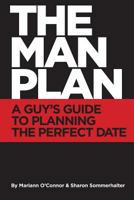 The Man Plan: A Guy's Guide to Planning the Perfect Date 0989271501 Book Cover