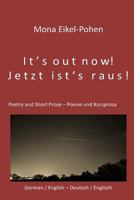 It's out now! - Jetzt ist's raus!: German/English Poetry and Short Prose - Deutsche/Englische Poesie und Kurzprosa 152293832X Book Cover