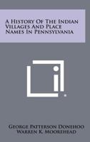 A History of the Indian Villages and Place Names in Pennsylvania 1889037117 Book Cover