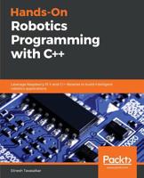Hands-On Robotics Programming with C++: Leverage Raspberry Pi 3 and C++ libraries to build intelligent robotics applications 1789139007 Book Cover