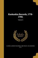 Kaskaskia Records, 1778-1790; Volume 5 1017142122 Book Cover