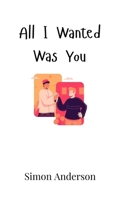 All I Wanted Was You 991694704X Book Cover