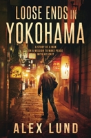 Loose Ends In Yokohoma: A Story of A Man On A Mission To Make Peace With His Past B08GFSZL5D Book Cover