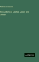Alexander des Großen Leben und Thaten 3863826892 Book Cover