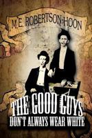 The Good Guys Don't Always Wear White 1435744861 Book Cover
