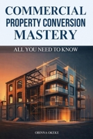 Commercial Property Conversion Mastery 1918657327 Book Cover