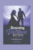 Rescuing the Vexatious Boss: In the Throes of Love B0BQY1RP6P Book Cover