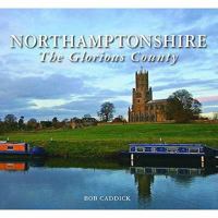 Northamptonshire - The Glorious County 1841147370 Book Cover