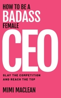 How to Be a Badass Female CEO 1951407687 Book Cover