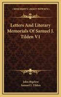 Letters and Literary Memorials of Samuel J. Tilden V1 142861866X Book Cover