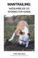 Mantrailing: Næsearbejde og Sporing for Hunde B0BKLRGB7H Book Cover