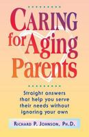 Caring For Aging Parents: Straight Answers That Help You Serve Their Needs Without Ignoring Your Own 0570046890 Book Cover