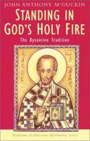 Standing in God's Holy Fire: The Byzantine Tradition (Traditions of Christian Spirituality.) 1570753822 Book Cover