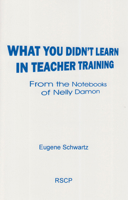 What You Didn't Learn in Teacher Training: From the Notebooks of Nelly Damon 0945803362 Book Cover