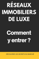 RÉSEAUX IMMOBILIERS DE LUXE : Comment y entrer ?: Découvrez les Secrets du Marché (French Edition) B0DVJ76X1W Book Cover