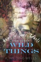 How To Tame Beasts And Other Wild Things 1530559324 Book Cover