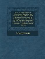 Life of Sir Roderick I., Murchison Bart. K.C.B. F.R.S., Sometime Director General of the Geological Survey of the United Kingdom..., 2: Based on His Journals and Letters 1146295103 Book Cover