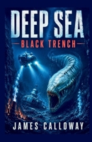 DEEP SEA - Black Trench: An Abyssal Creature Feature Survival Thriller (Deep Sea Horror Novellas) B0H6KY1TJW Book Cover