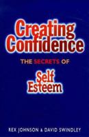 Creating Confidence: The Secrets of Self-Esteem 1852305770 Book Cover