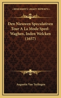 Den Nieuwen Speculativen Tour A La Mode Speel-Waghen, Inden Welcken (1657) 1166147975 Book Cover