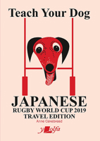 Teach Your Dog Japanese: Rugby World Cup 2019 Travel Edition 1912631121 Book Cover