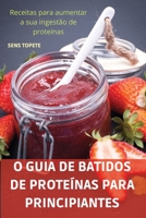 O Guia de Batidos de Proteínas Para Principiantes 1837898278 Book Cover