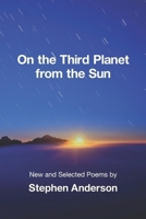 On the Third Planet from the Sun: New and Selected Poems 1639806342 Book Cover