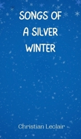 Songs of a Silver Winter 9916945403 Book Cover