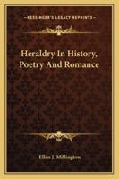 Heraldry in History, Poetry, and Romance 1162806389 Book Cover