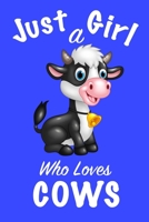 Just A Girl Who Loves Cows: Girls Journal, notebook for girls, funny gift for girlfriend ,funny gift for girls 1672348358 Book Cover