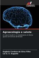 Agroecologia e salute: Un caso di studio in un insediamento di riforma agraria nel nord-est del Brasile 6206055582 Book Cover