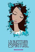 La Aventura Espiritual: Una Guia Para El Encuentro Contigo Mismo 1541119398 Book Cover