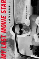 My Last Movie Star: A Novel of Hollywood 0375507698 Book Cover