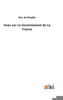 Vues sur Le Governement de La France 3752470488 Book Cover