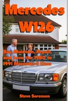Mercedes W126: Buy, Maintain, Repair, and Love the 1980 to 1991 Mercedes S Class B0FBMLYZHH Book Cover