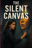 The Silent Canvas: An Urban Thriller of Crime and Art B0FVXFNNWV Book Cover