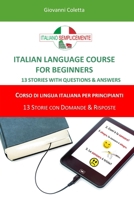 ITALIAN LANGUAGE COURSE FOR BEGINNERS - CORSO DI LINGUA ITALIANA PER PRINCIPIANTI: 13 STORIES WITH QUESTIONS & ANSWERS - 13 STORIE CON DOMANDE & ... di Italiano Semplicemente) (Italian Edition) 1700419307 Book Cover