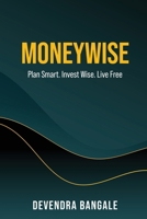 Moneywise: Plan Smart. Invest Wise. Live Free B0FL867QY3 Book Cover