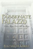 The Passionate Palazzo: When Rome Was All the Rage 1481728202 Book Cover